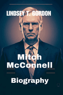 Mitch McConnell Biography: Power, Politics, and Legacy of America's Longest-Serving Senate Leader