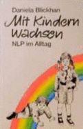 Miteinander Wachsen. Nlp Im Alltag Mit Kindern - Wild, Ruth; Blickhan, Daniela