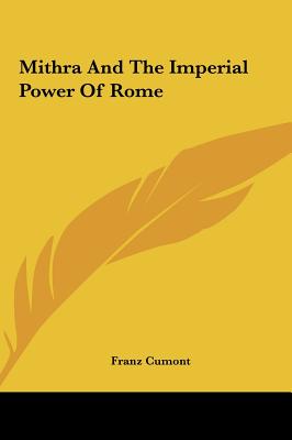 Mithra And The Imperial Power Of Rome - Cumont, Franz