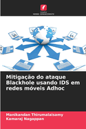 Mitiga??o do ataque Blackhole usando IDS em redes m?veis Adhoc