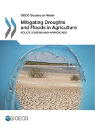 Mitigating Droughts and Floods in Agriculture: Policy Lessons and Approaches