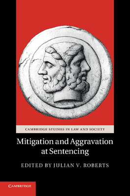 Mitigation and Aggravation at Sentencing - Roberts, Julian V. (Editor)