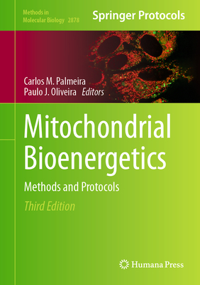 Mitochondrial Bioenergetics: Methods and Protocols - Palmeira, Carlos M. (Editor), and Oliveira, Paulo J. (Editor)