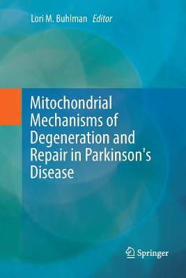 Mitochondrial Mechanisms of Degeneration and Repair in Parkinson's Disease - Buhlman, Lori M (Editor)