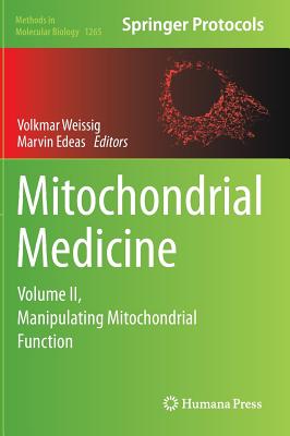 Mitochondrial Medicine: Volume II, Manipulating Mitochondrial Function - Weissig, Volkmar (Editor), and Edeas, Marvin (Editor)