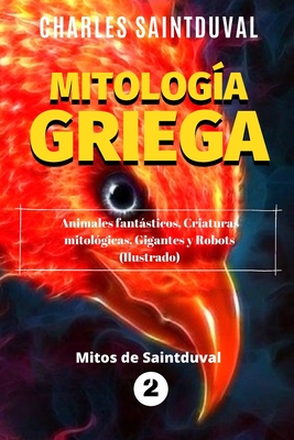 Mitologa Griega: Animales fantsticos, criaturas mitolgicas, gigantes y robots (Ilustrado) - Saintduval, Charles