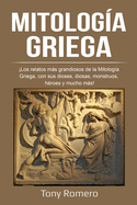 Mitolog?a Griega: Los relatos ms grandiosos de la Mitolog?a Griega, con sus dioses, diosas, monstruos, h?roes y mucho ms!