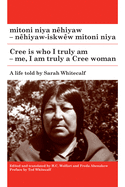 Mitoni Niya Nhiyaw / Cree Is Who I Truly Am: Nhiyaw-Iskww Mitoni Niya / Me, I Am Truly a Cree Woman