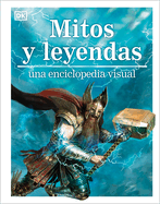Mitos Y Leyendas (Myths, Legends, and Sacred Stories): Una Enciclopedia Visual