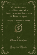 Mitteilungen Des Seminars Fr Orientalische Sprachen Zu Berlin, 1902, Vol. 3: Jahrgang V; Afrikanische Studien (Classic Reprint)