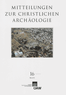 Mitteilungen Zur Christlichen Archaologie 16 - Osterreichische Akademie Der, Wissenschaften (Editor), and Institut Fur Klassische Archaologie Der Universitat, Wien (Editor), and Verein Zur Forderung Der Christlichen Archaologie, Osterreichs (Editor)