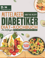 Mittelmeer Diabetiker Di?t-Kochbuch F?r Anf?nger: Einfache, leckere, preiswerte und einfache Rezepte f?r Typ-2-Diabetes