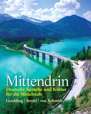 Mittendrin: Deutsche Sprache und Kultur fr die Mittelstufe - Goulding, Christine, and Strehl, Wiebke, and von Schmidt, Wolff