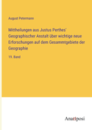 Mittheilungen aus Justus Perthes' Geographischer Anstalt ber wichtige neue Erforschungen auf dem Gesammtgebiete der Geographie: 19. Band