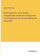 Mittheilungen aus Justus Perthes' Geographischer Anstalt ber wichtige neue Erforschungen auf dem Gesammtgebiete der Geographie