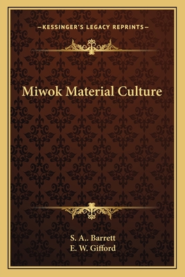 Miwok Material Culture - Barrett, S A, and Gifford, E W