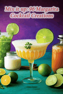 Mix it up: 96 Margarita Cocktail Creations