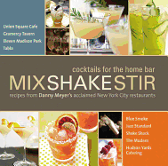 Mix Shake Stir: Recipes from Danny Meyer's Acclaimed New York City Restaurants