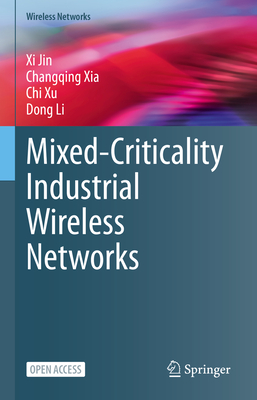 Mixed-Criticality Industrial Wireless Networks - Jin, Xi, and Xia, Changqing, and Xu, Chi