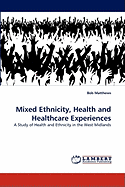 Mixed Ethnicity, Health and Healthcare Experiences
