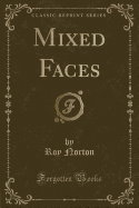 Mixed Faces (Classic Reprint)