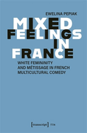 Mixed Feelings in France: White Femininity and Mtissage in French Multicultural Comedy