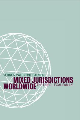 Mixed Jurisdictions Worldwide: The Third Legal Family - Palmer, Vernon Valentine