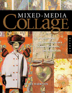 Mixed-Media Collage: An Exploration of Contemporary Artists, Methods, and Materials