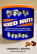 Mixed Nuts: America's Love Affair with Comedy Teams from Burns and Allen to Belushi and Aykroyd - Epstein, Lawrence J, MD