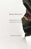 Mixed Realism: Videogames and the Violence of Fiction Volume 50