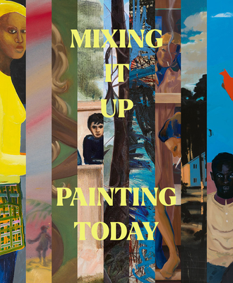 Mixing It Up: Painting Today - Acland, Alice (Text by), and Barratt, Martha (Text by), and Cripps, Phoebe (Text by)