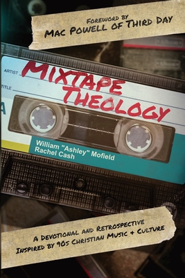 Mixtape Theology: A Bible Study & Retrospective Inspired by 90s Contemporary Christian Music and Culture - Mofield, William Ashley, and Cash, Rachel, and Powell, Mac (Foreword by)