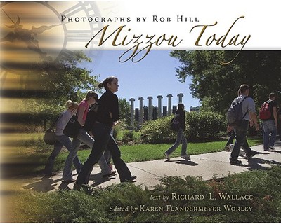 Mizzou Today: Volume 1 - Worley, Karen (Editor), and Wallace, Richard L (Text by), and Hill, Rob, Sr (Photographer)