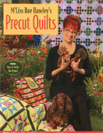 M'Liss Rae Hawly's Precut Quilts: Fresh Patchwork Designs Using Fat Quarters, Charm Squares & Strip Sets
