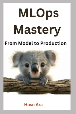 MLOps Mastery: From Model to Production - Ara, Husn