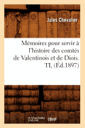 Mmoires pour servir  l'histoire des comts de Valentinois et de Diois. TI, (d.1897)
