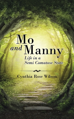 Mo and Manny: Life in a Semi Comatose State - Wilson, Cynthia Rose