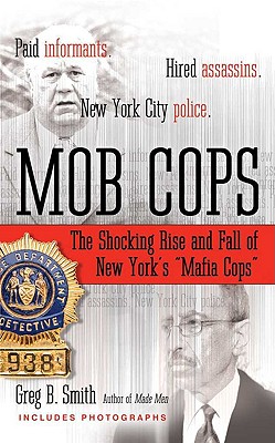 Mob Cops: The Shocking Rise and Fall of New York's "Mafia Cops" - Smith, Greg B