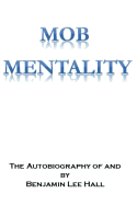 Mob Mentality: The Autobiography of and by Benjamin Lee Hall