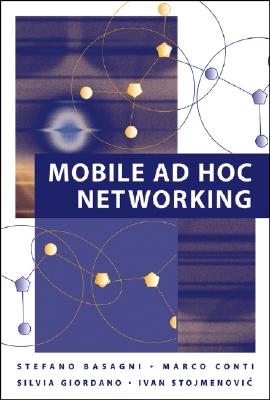 Mobile Ad Hoc Networking - Basagni, Stefano (Editor), and Conti, Marco (Editor), and Giordano, Silvia (Editor)