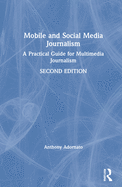 Mobile and Social Media Journalism: A Practical Guide for Multimedia Journalism