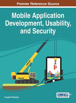 Mobile Application Development, Usability, and Security - Mukherjea, Sougata (Editor)