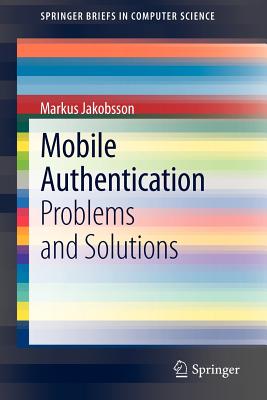 Mobile Authentication: Problems and Solutions - Jakobsson, Markus