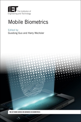 Mobile Biometrics - Guo, Guodong (Editor), and Wechsler, Harry (Editor)