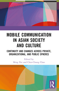 Mobile Communication in Asian Society and Culture: Continuity and Changes Across Private, Organizational, and Public Spheres