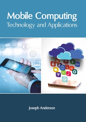 Mobile Computing: Technology and Applications - Anderson, Joseph (Editor)