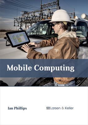 Mobile Computing - Phillips, Ian (Editor)