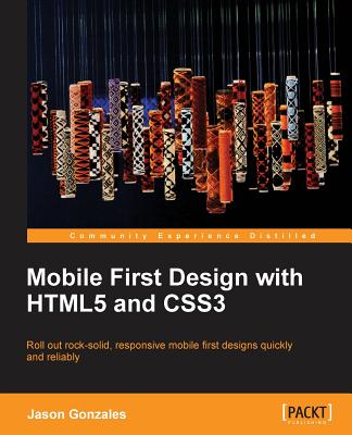 Mobile First Design with HTML5 and CSS3 - Gonzalez, Jason