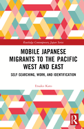 Mobile Japanese Migrants to the Pacific West and East: Self-searching, Work, and Identification