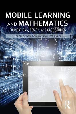 Mobile Learning and Mathematics: Foundations, Design, and Case Studies - Crompton, Helen (Editor), and Traxler, John (Editor)